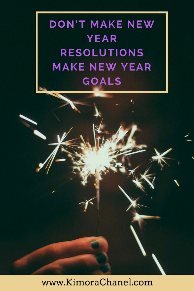 Don’t Make New Year Resolutions Make New Year Goals