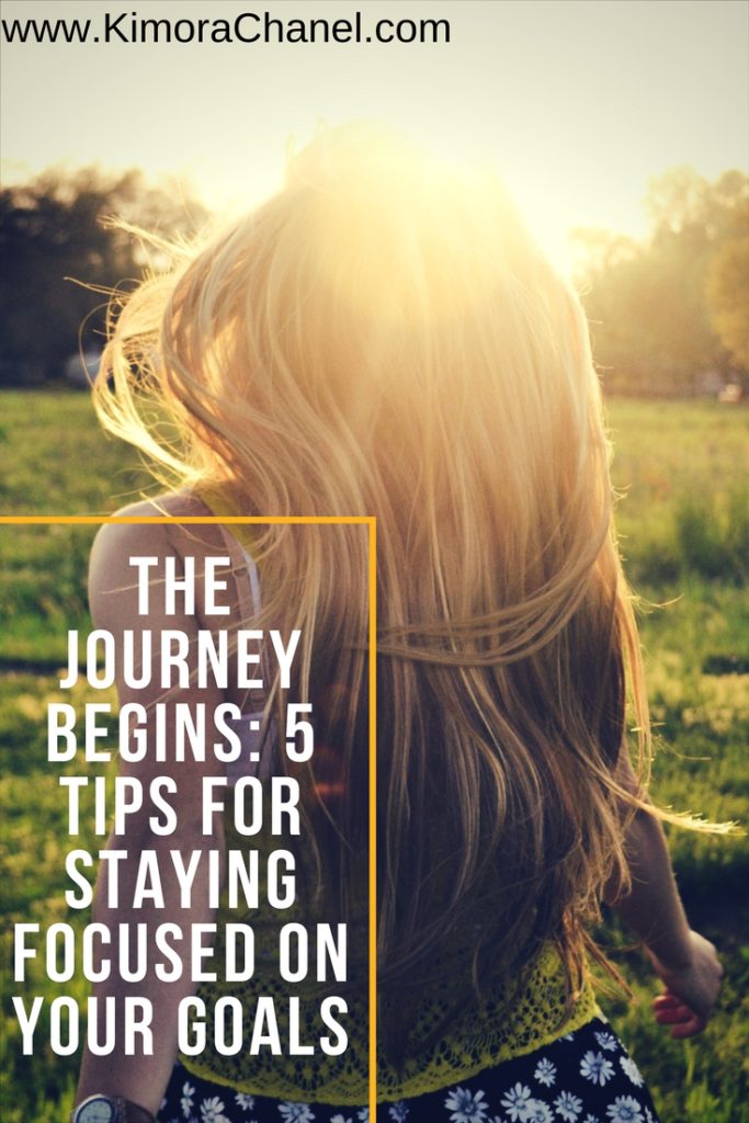 The journey begins 5 tips for staying focused on your goals